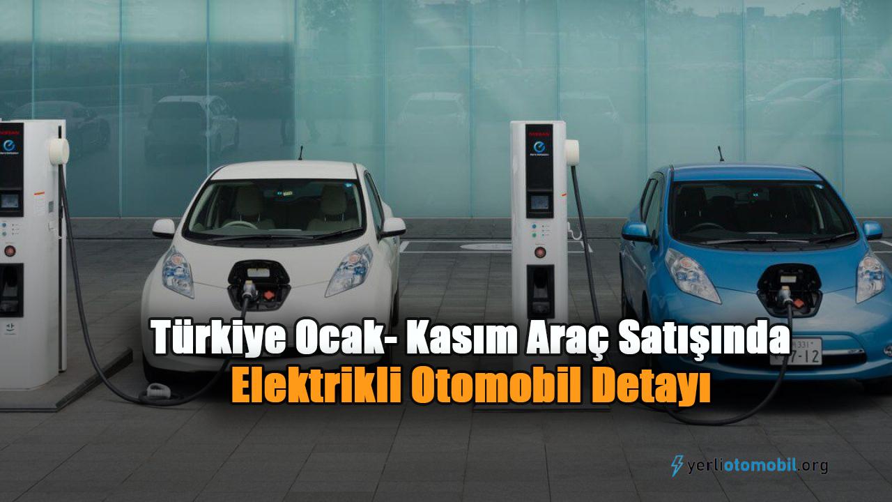 Türkiye Ocak- Kasım Araç Satışında Elektrikli Otomobil Detayı