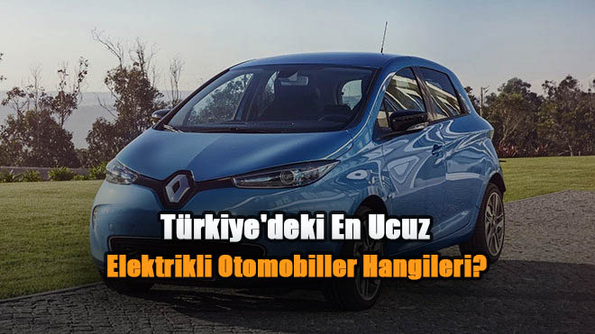 Türkiye'deki En Ucuz Elektrikli Otomobiller Hangileri? İşte Güncel Liste