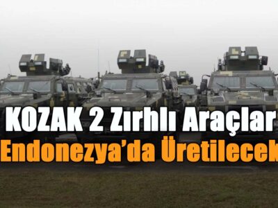 KOZAK 2 Zırhlı Araçlar Endonezya’da Üretilecek