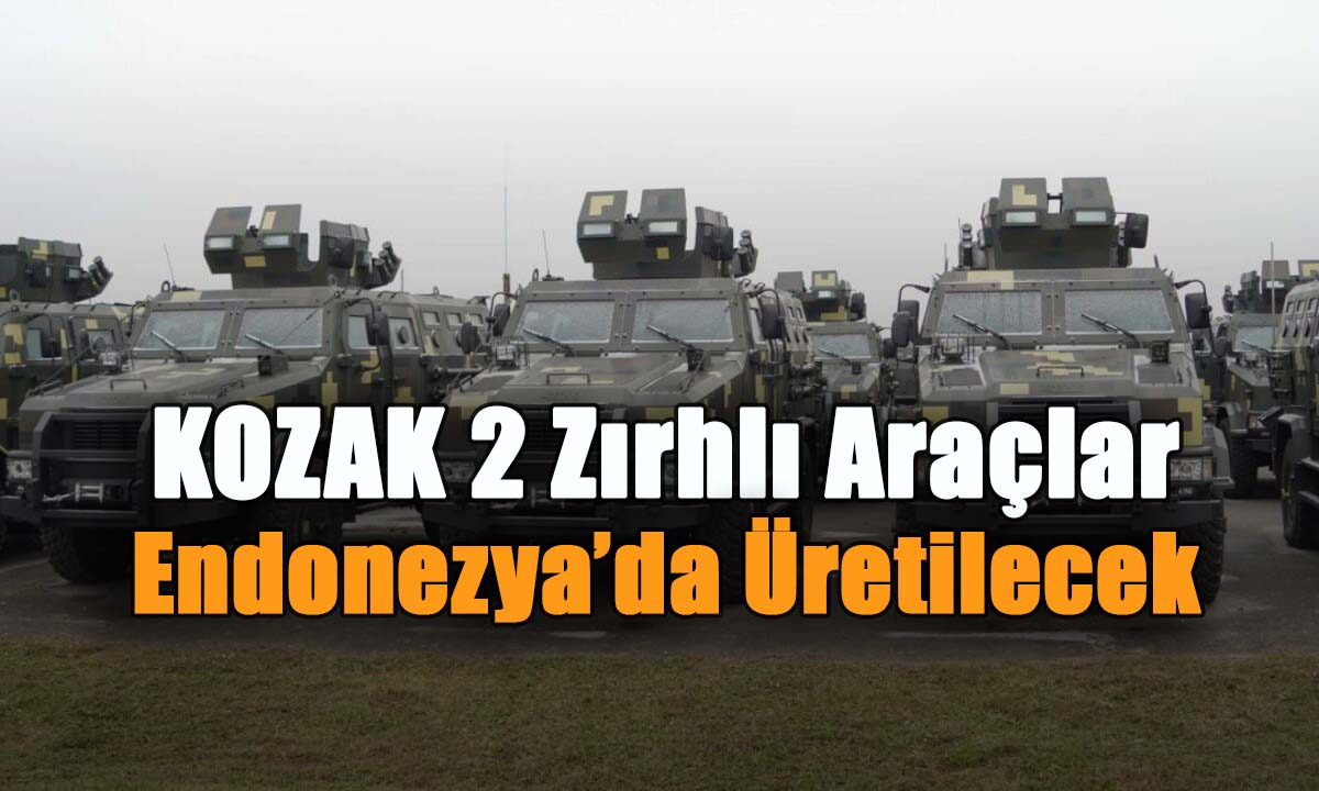 KOZAK 2 Zırhlı Araçlar Endonezya’da Üretilecek