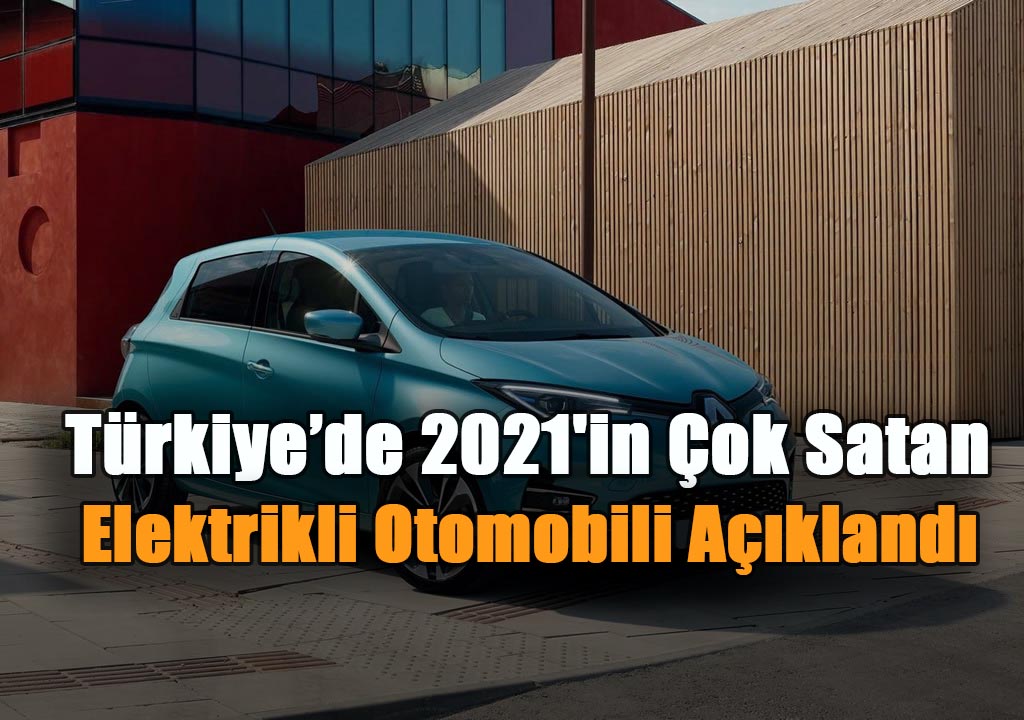 Türkiye'de 2021'in Çok Satan Elektrikli Otomobili Açıklandı