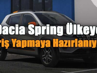 Dacia Spring Ülkeye Giriş Yapmaya Hazırlanıyor!