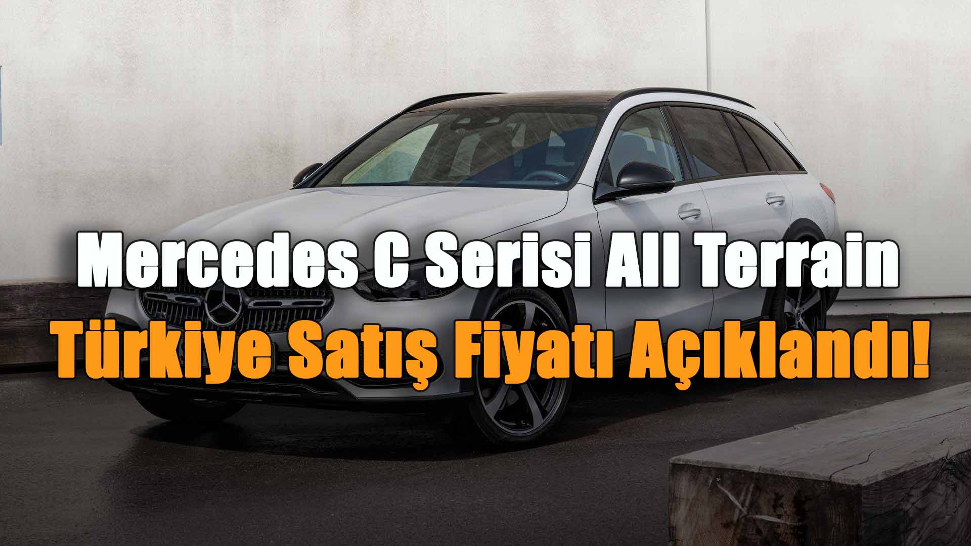 Mercedes C Serisi All Terrain Türkiye Satış Fiyatı Açıklandı!