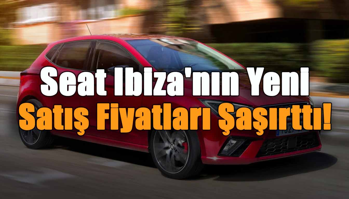 Seat Ibiza'nın Yeni Satış Fiyatları Şaşırttı!
