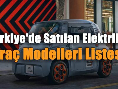 Türkiye'de Satılan Elektrikli Araç Modelleri Listesi Güncellendi!