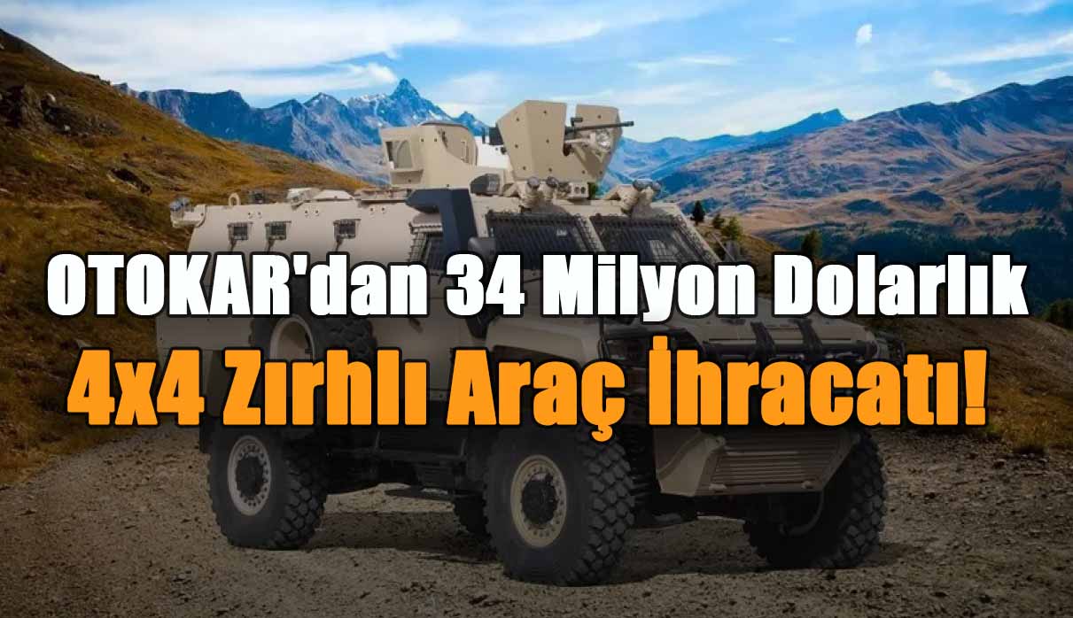OTOKAR'dan 34 Milyon Dolarlık 4x4 Zırhlı Araç İhracatı!