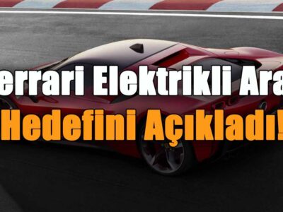 Ferrari Elektrikli Araç Hedefini Açıkladı!