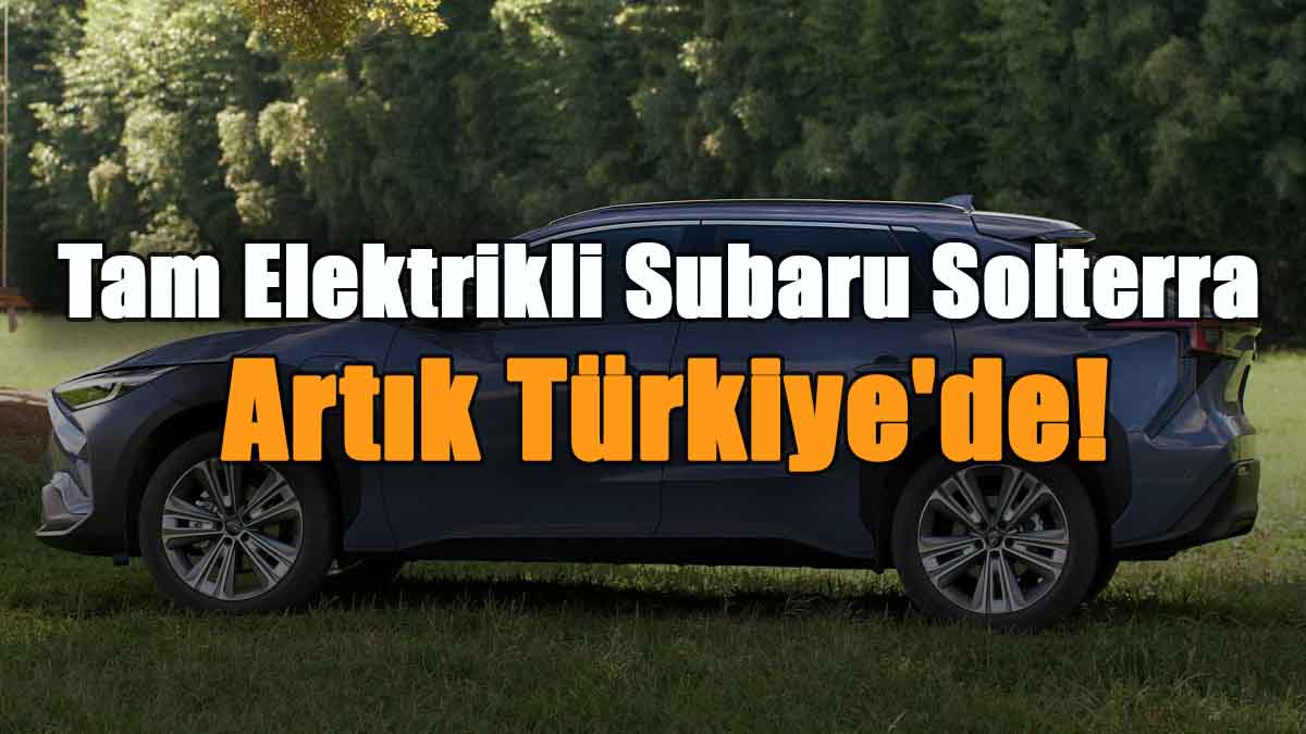 Tam Elektrikli Subaru Solterra Artık Türkiye'de!