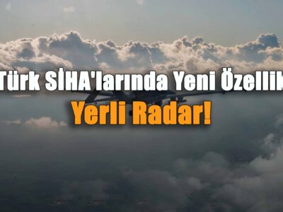 Türk SİHA'larında Yeni Özellik: Yerli Radar!