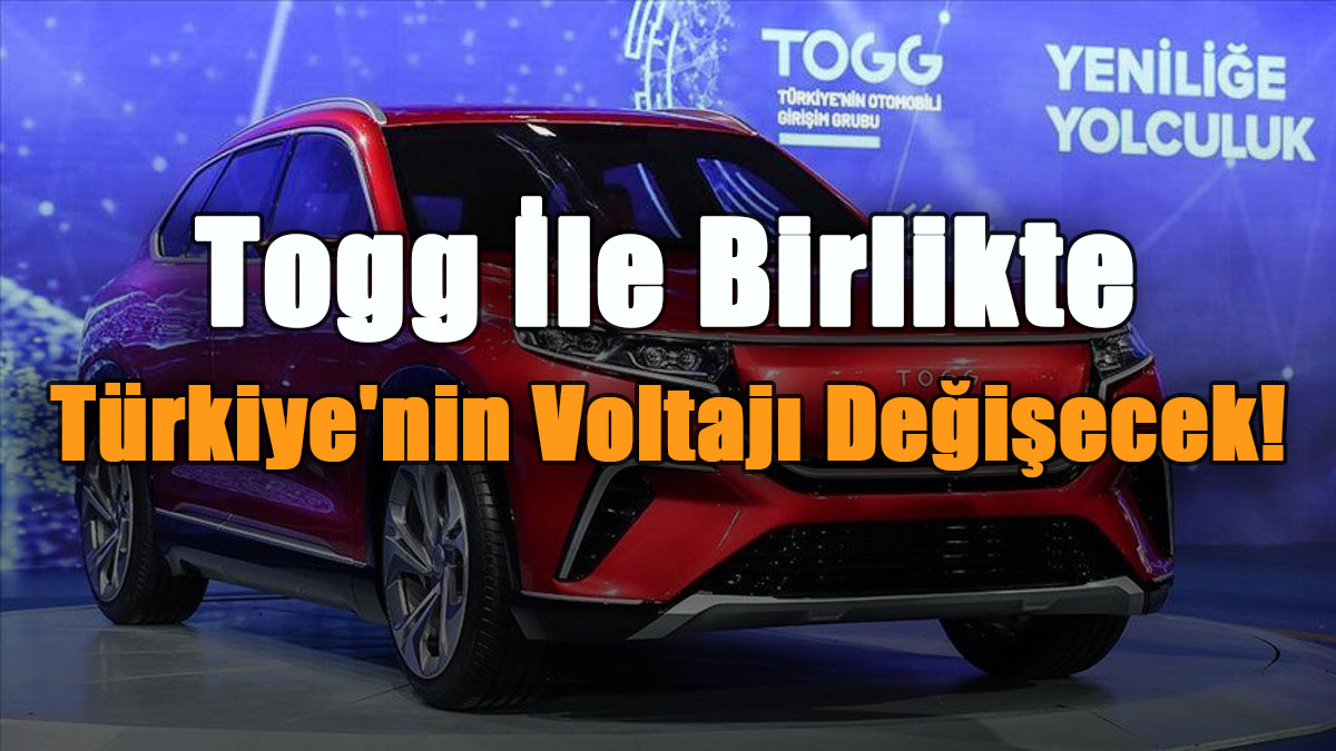 Togg İle Birlikte Türkiye'nin Voltajı Değişecek!
